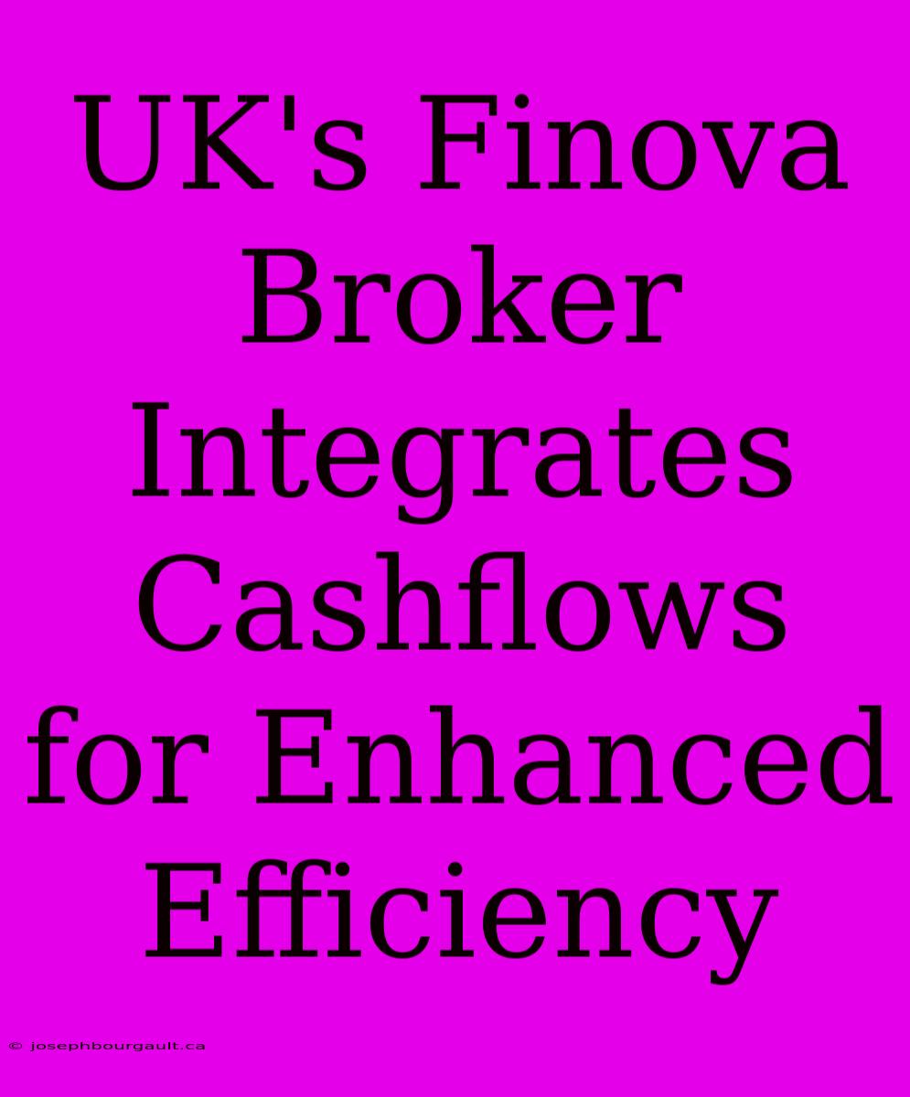 UK's Finova Broker Integrates Cashflows For Enhanced Efficiency