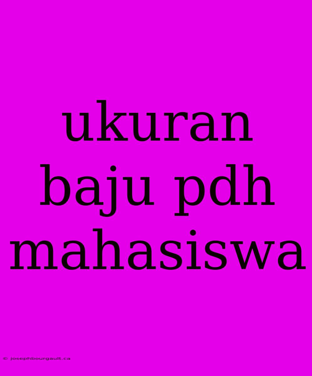 Ukuran Baju Pdh Mahasiswa