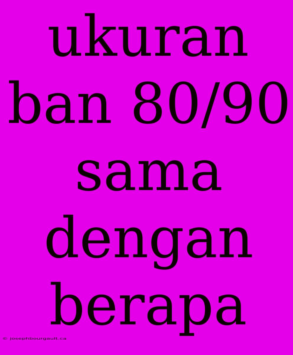 Ukuran Ban 80/90 Sama Dengan Berapa