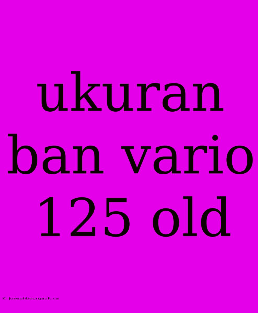 Ukuran Ban Vario 125 Old