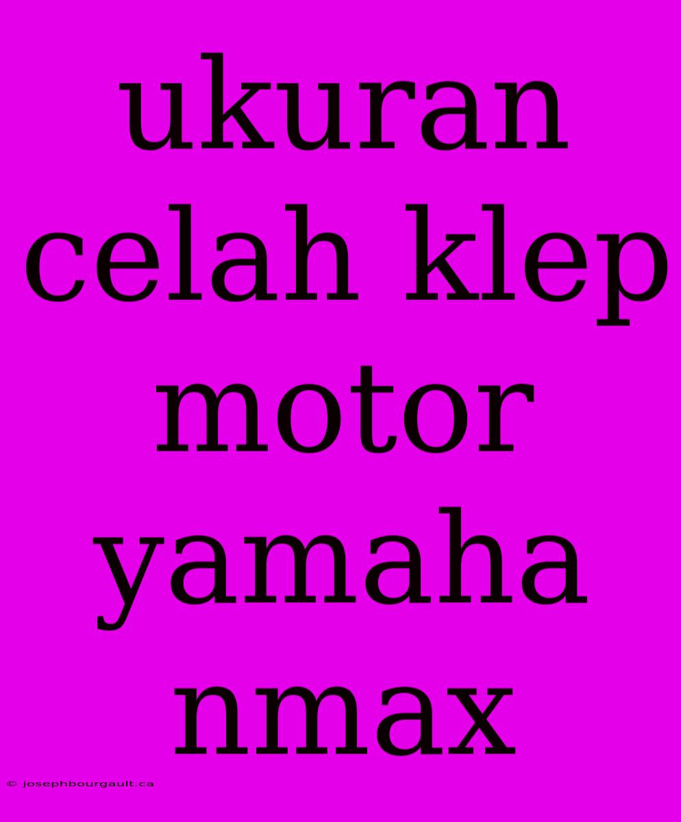 Ukuran Celah Klep Motor Yamaha Nmax