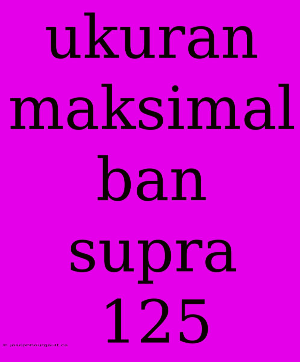 Ukuran Maksimal Ban Supra 125