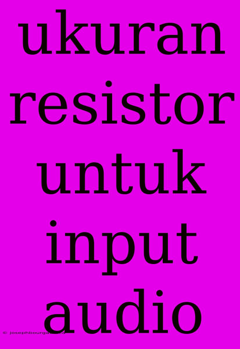 Ukuran Resistor Untuk Input Audio