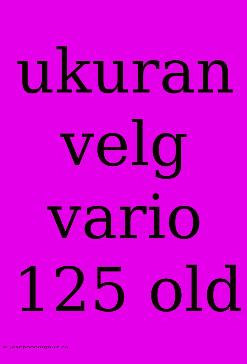 Ukuran Velg Vario 125 Old