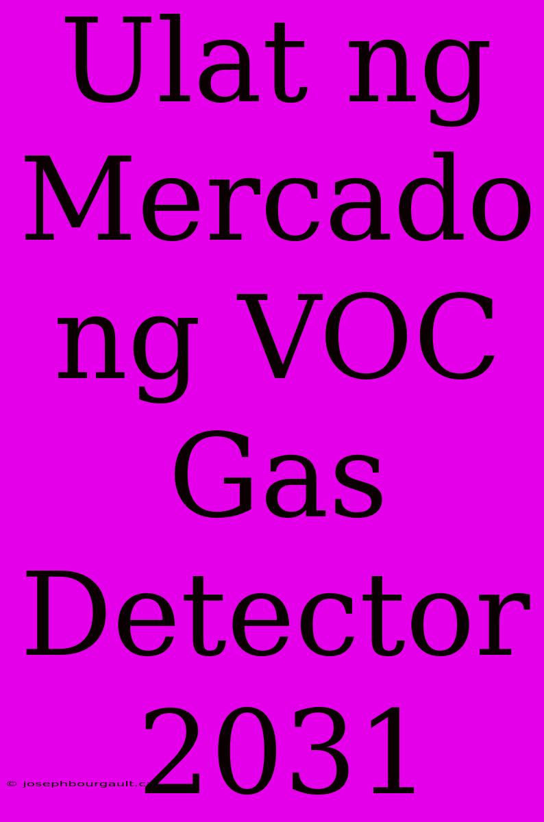 Ulat Ng Mercado Ng VOC Gas Detector 2031