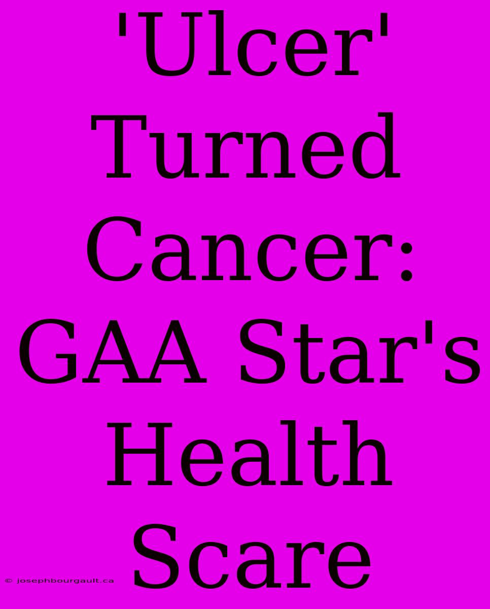 'Ulcer' Turned Cancer: GAA Star's Health Scare