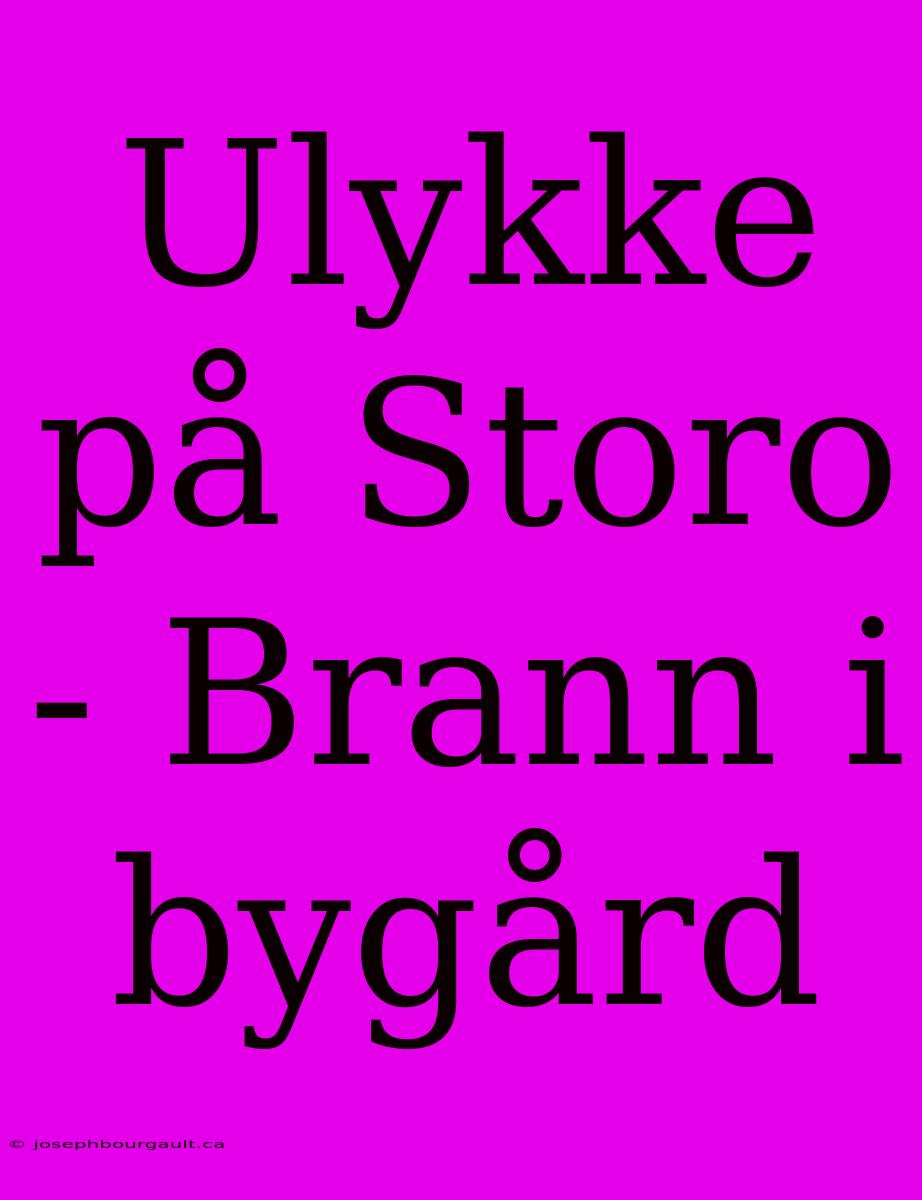 Ulykke På Storo - Brann I Bygård