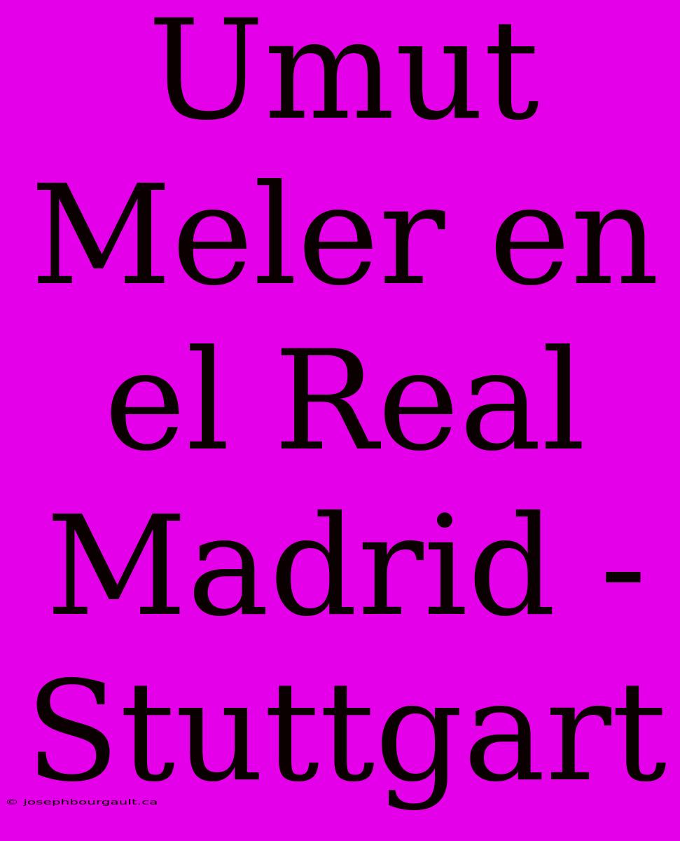 Umut Meler En El Real Madrid - Stuttgart