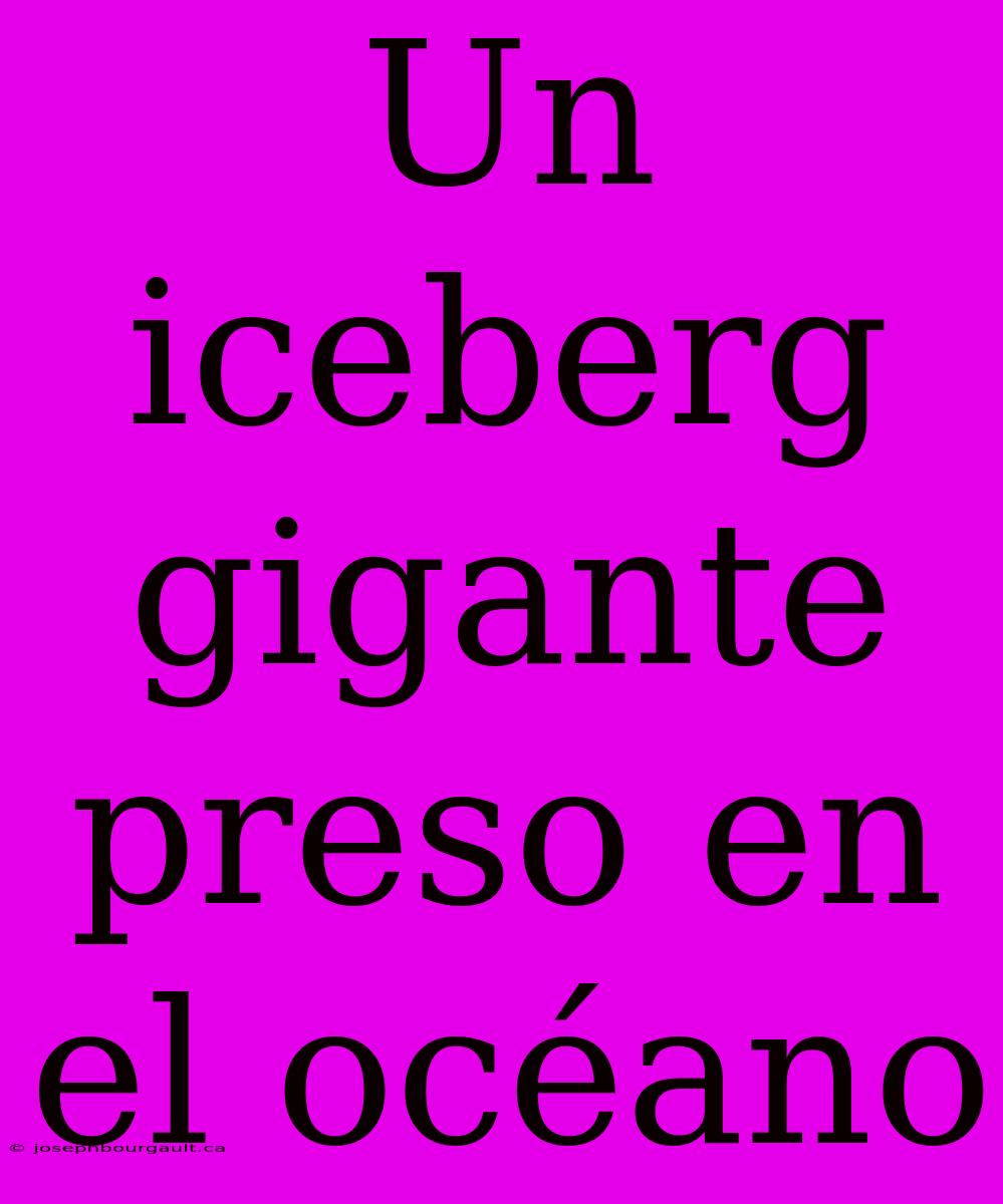 Un Iceberg Gigante Preso En El Océano