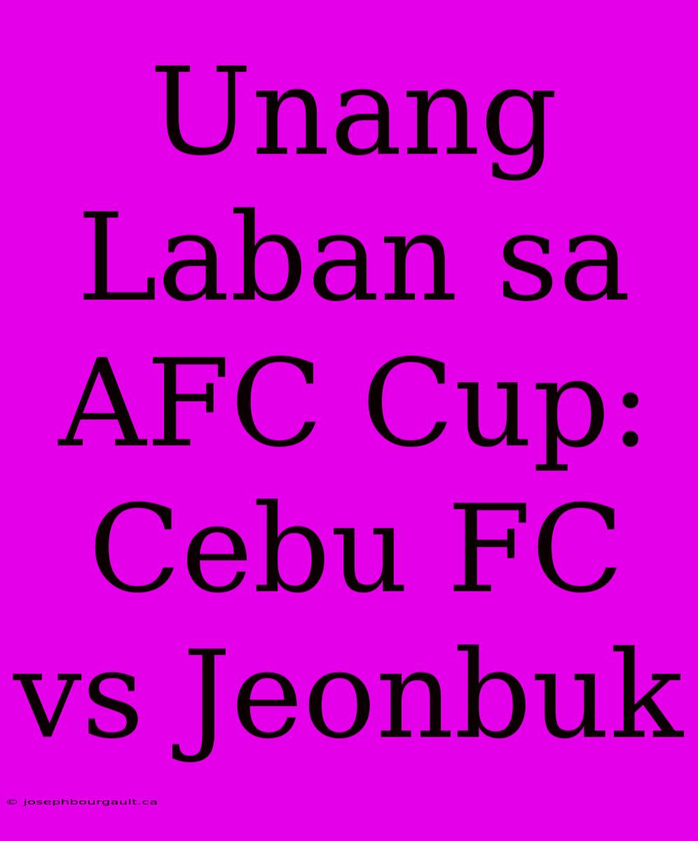 Unang Laban Sa AFC Cup: Cebu FC Vs Jeonbuk