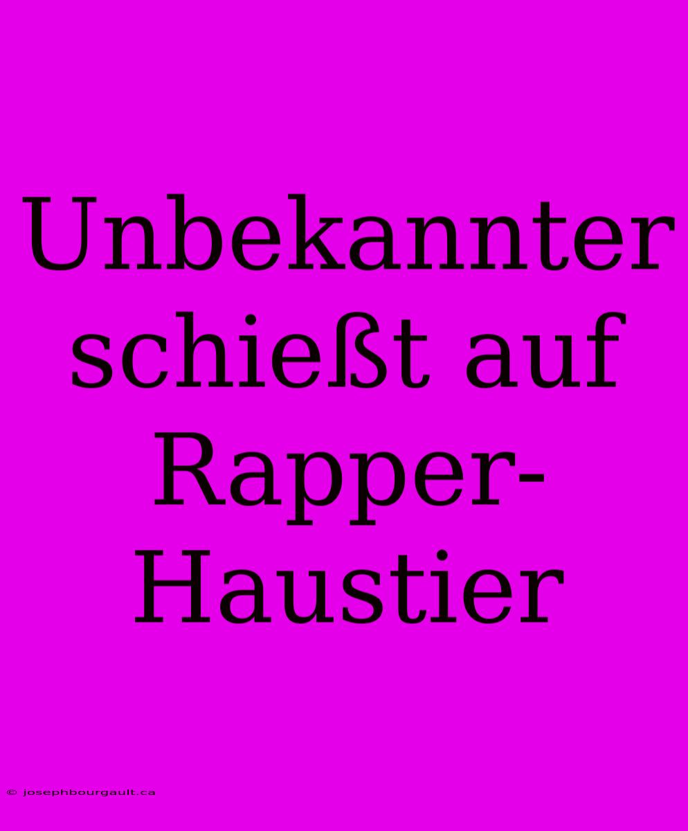 Unbekannter Schießt Auf Rapper-Haustier