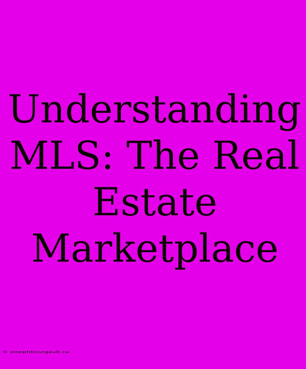 Understanding MLS: The Real Estate Marketplace