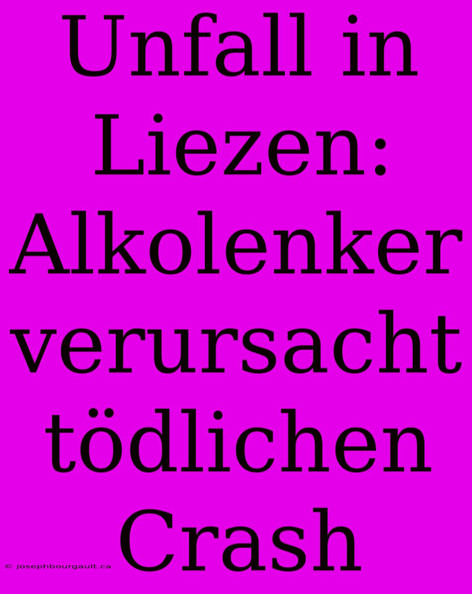 Unfall In Liezen: Alkolenker Verursacht Tödlichen Crash