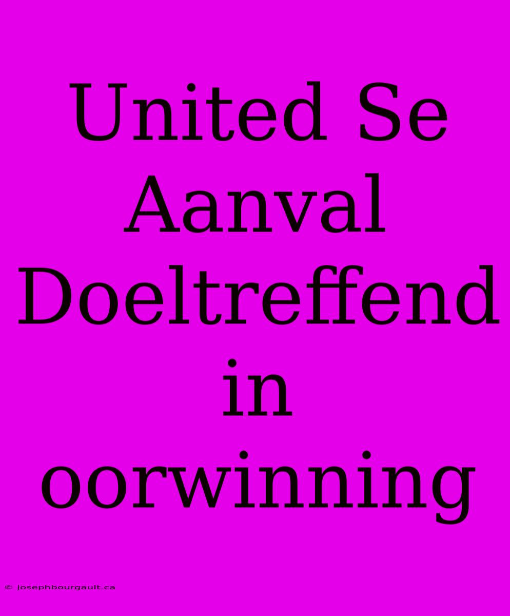 United Se Aanval Doeltreffend In Oorwinning