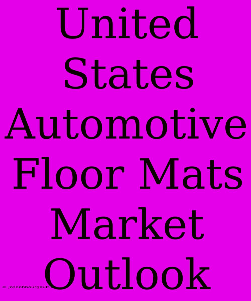 United States Automotive Floor Mats Market Outlook