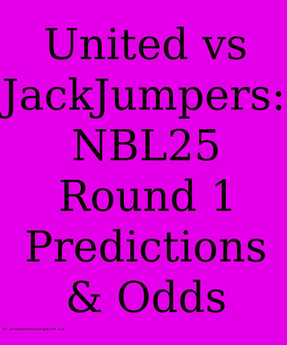 United Vs JackJumpers: NBL25 Round 1 Predictions & Odds