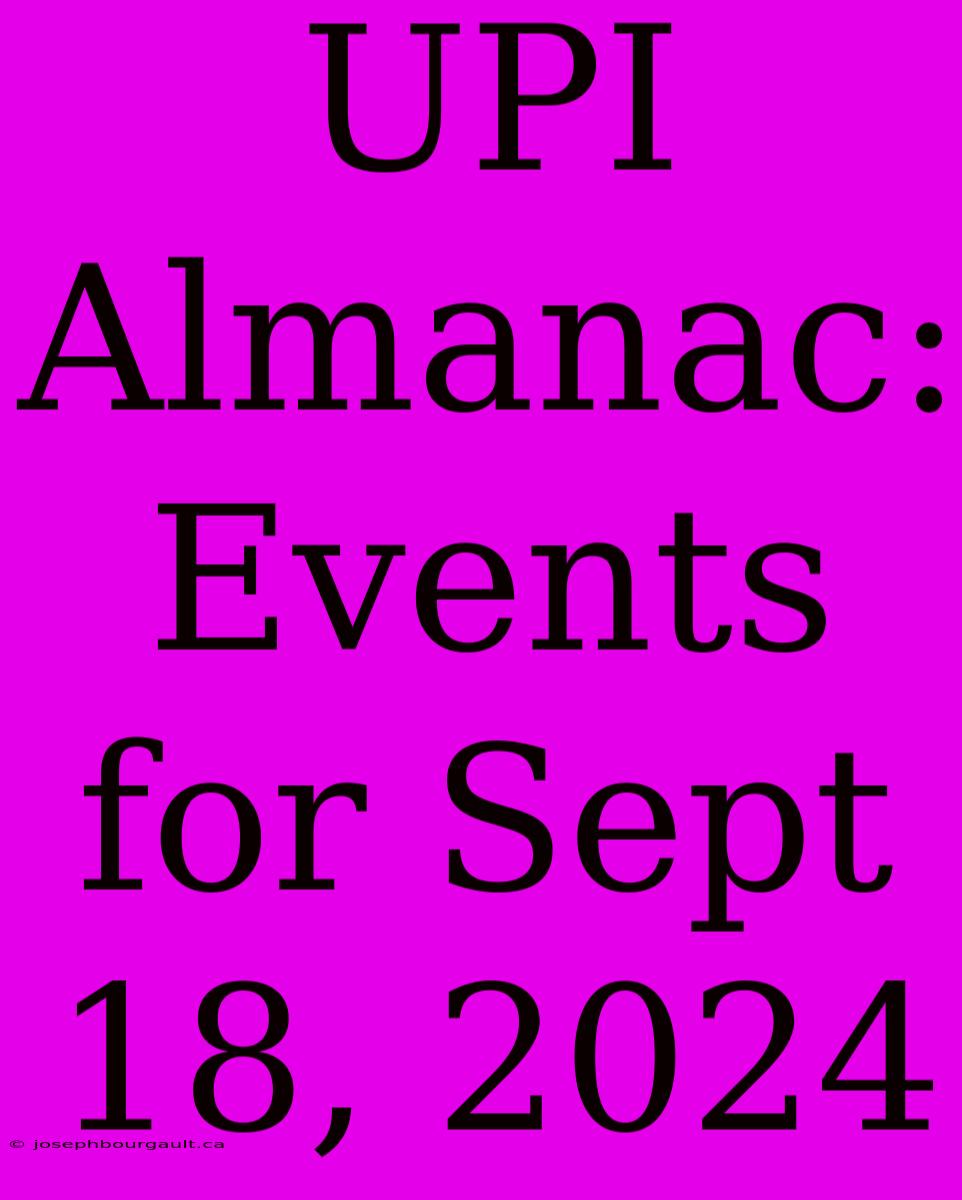 UPI Almanac: Events For Sept 18, 2024