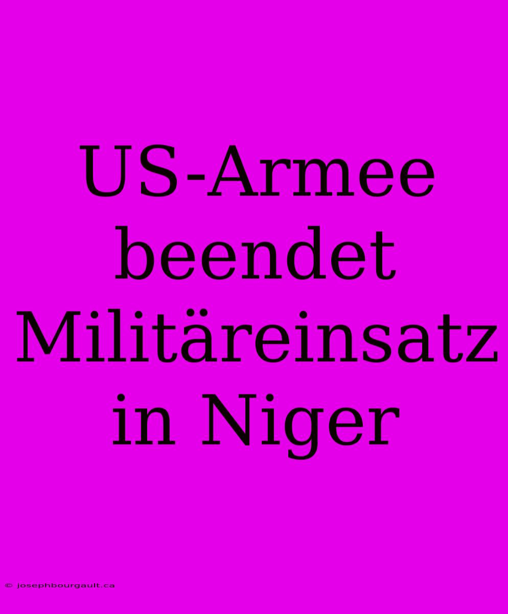 US-Armee Beendet Militäreinsatz In Niger