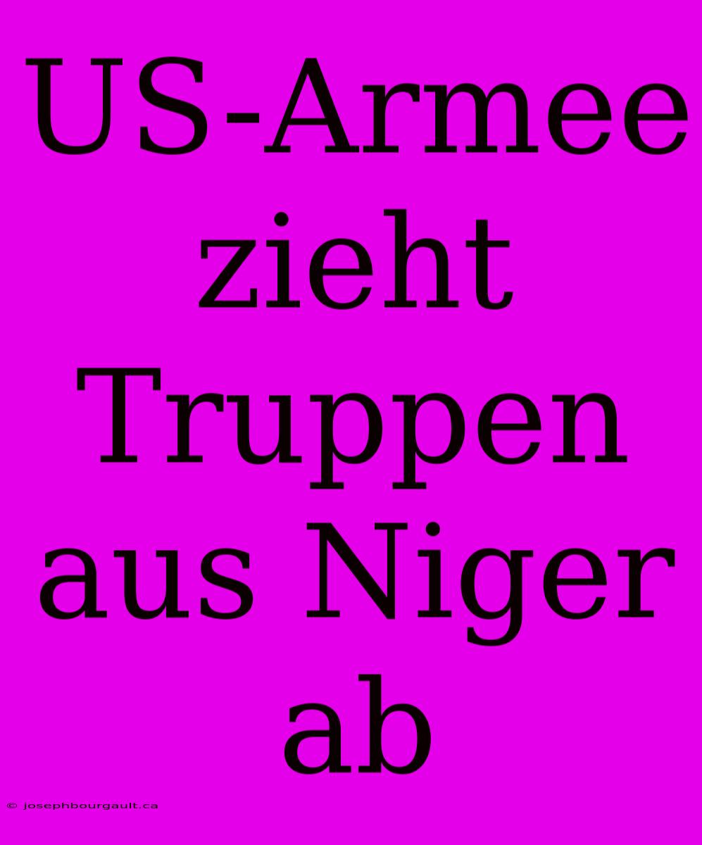 US-Armee Zieht Truppen Aus Niger Ab