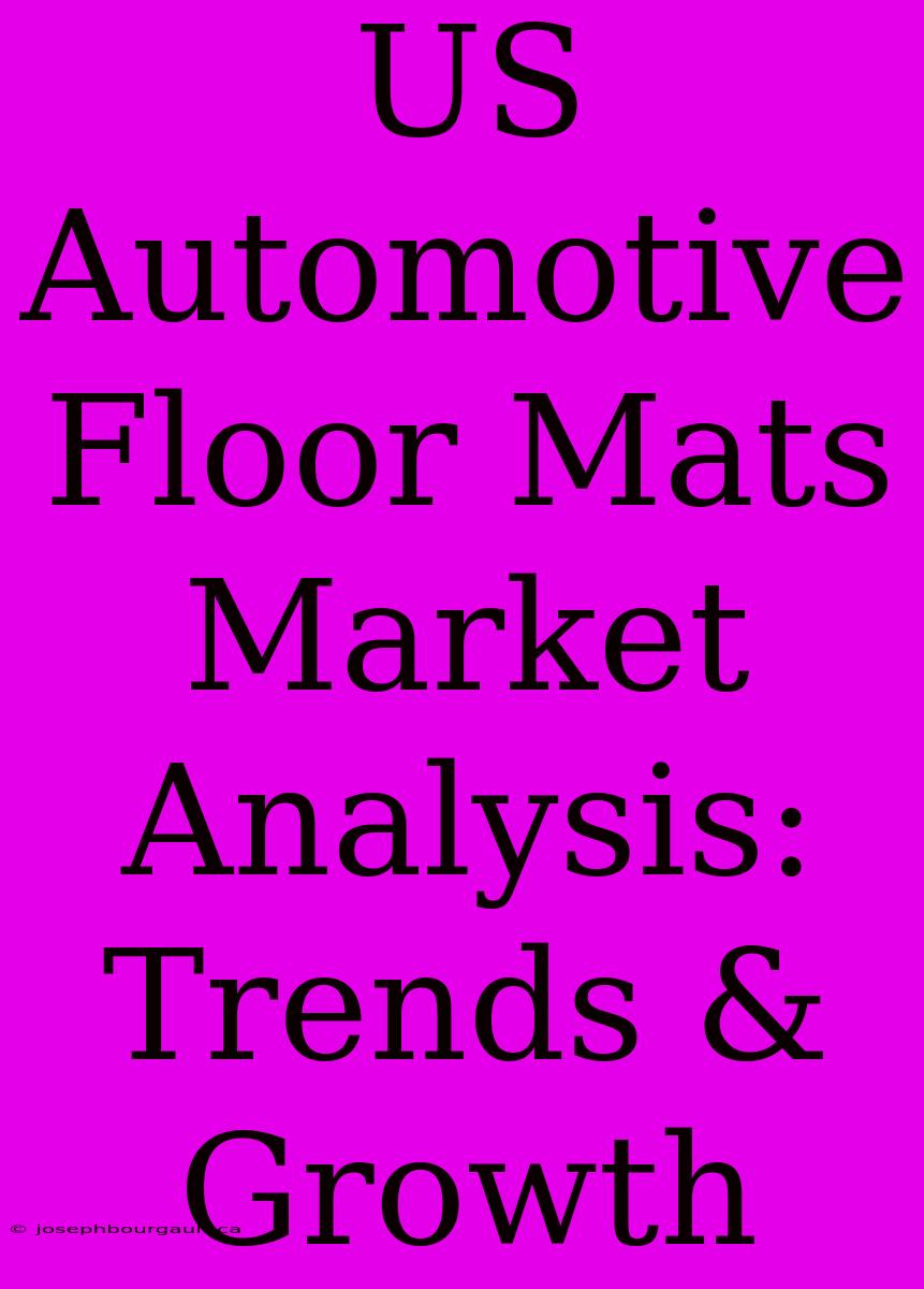 US Automotive Floor Mats Market Analysis: Trends & Growth