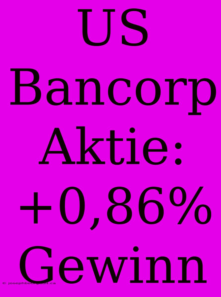 US Bancorp Aktie: +0,86% Gewinn