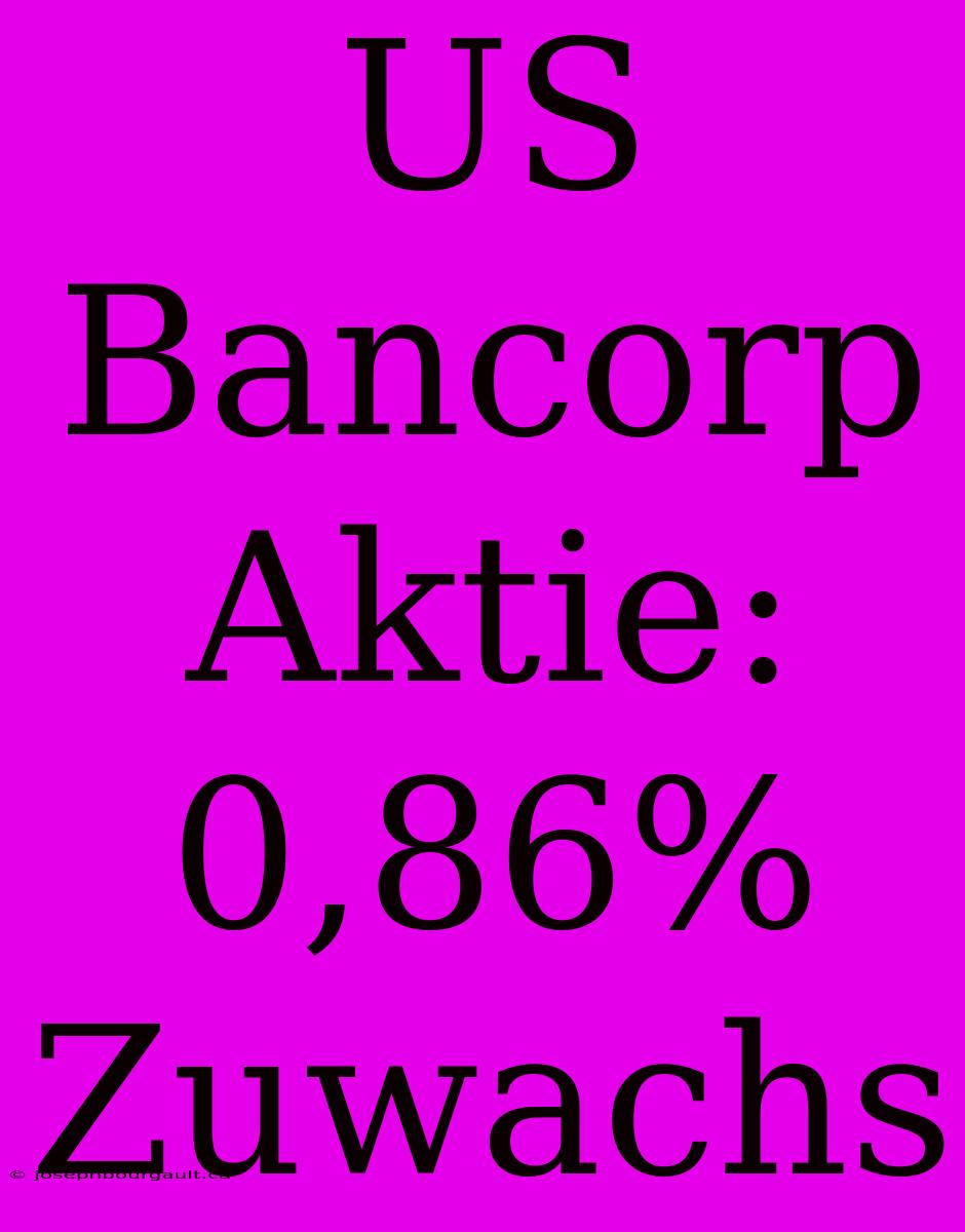 US Bancorp Aktie: 0,86% Zuwachs