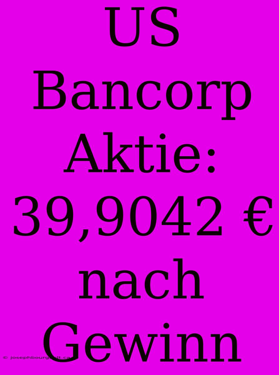 US Bancorp Aktie: 39,9042 € Nach Gewinn