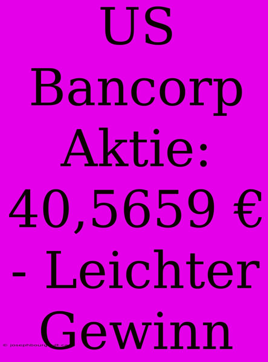 US Bancorp Aktie: 40,5659 € - Leichter Gewinn