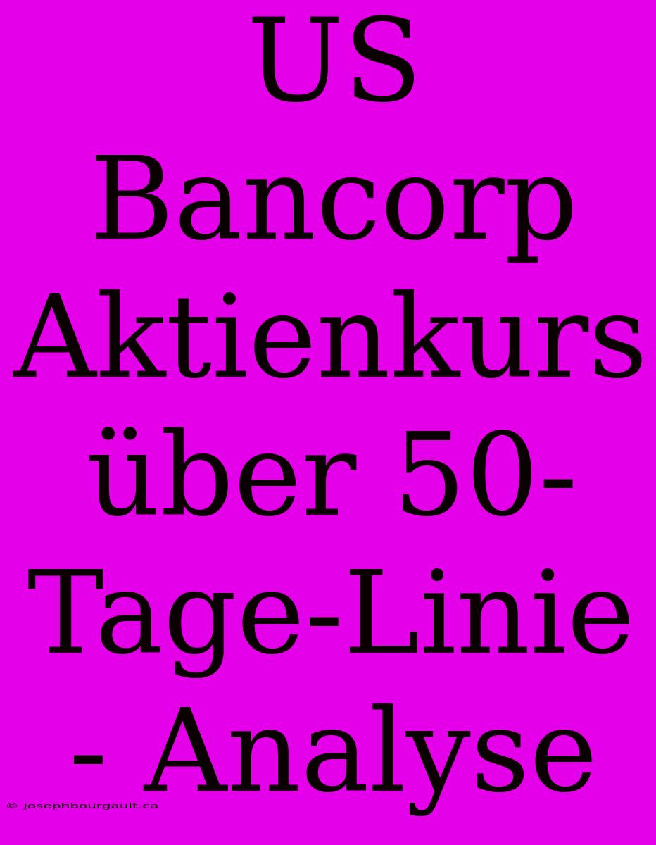 US Bancorp Aktienkurs Über 50-Tage-Linie - Analyse