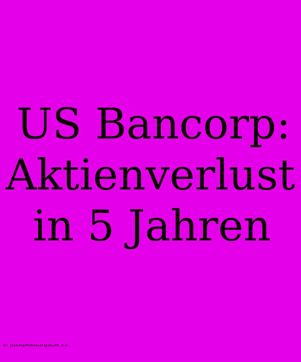 US Bancorp: Aktienverlust In 5 Jahren