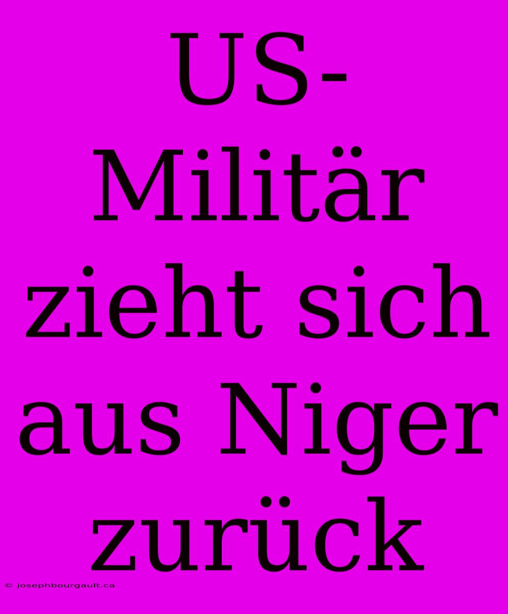 US-Militär Zieht Sich Aus Niger Zurück