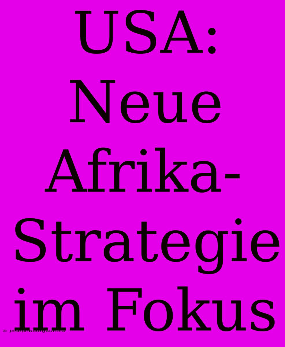 USA: Neue Afrika-Strategie Im Fokus