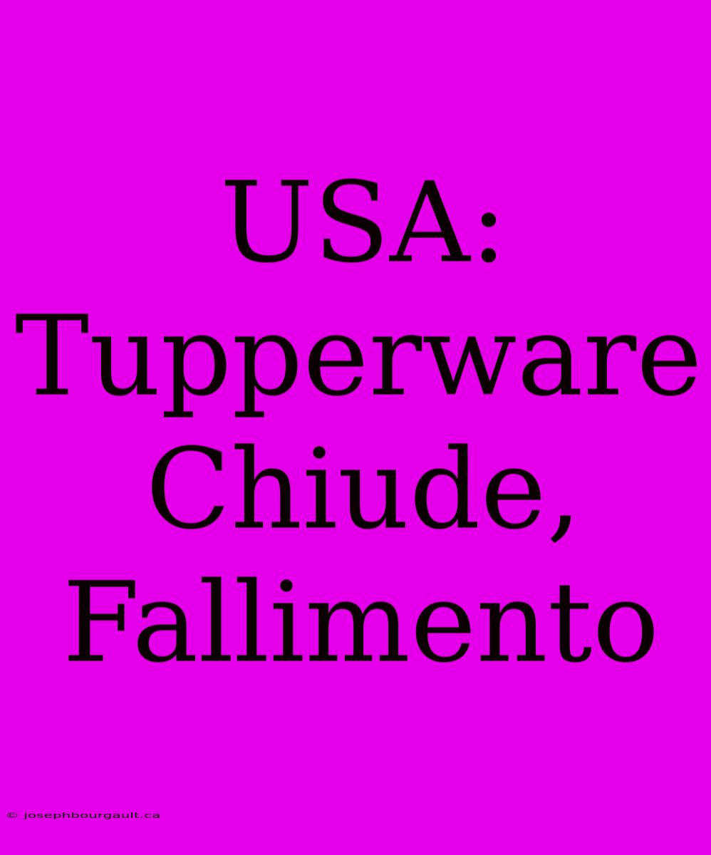 USA: Tupperware Chiude, Fallimento