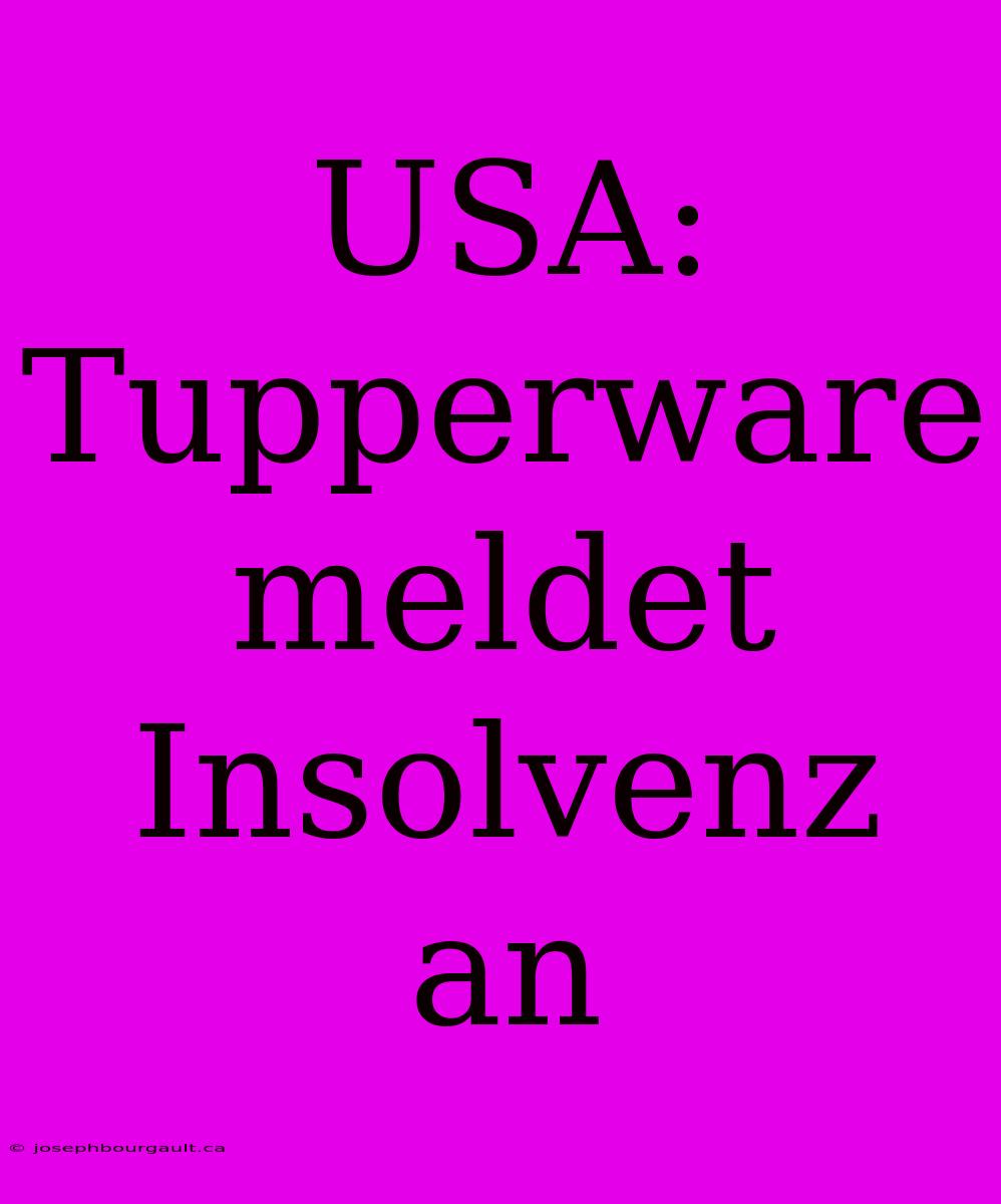 USA: Tupperware Meldet Insolvenz An