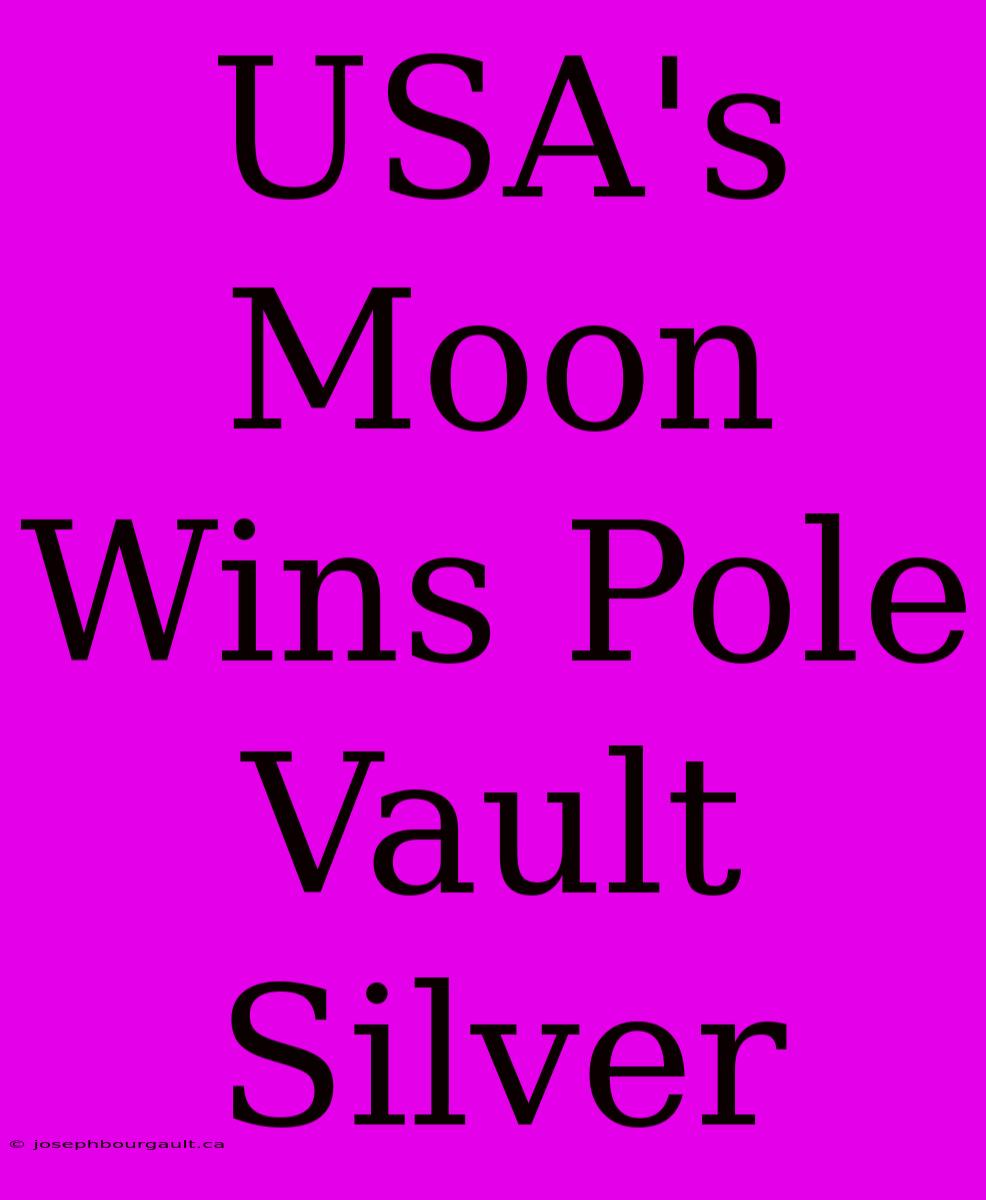 USA's Moon Wins Pole Vault Silver