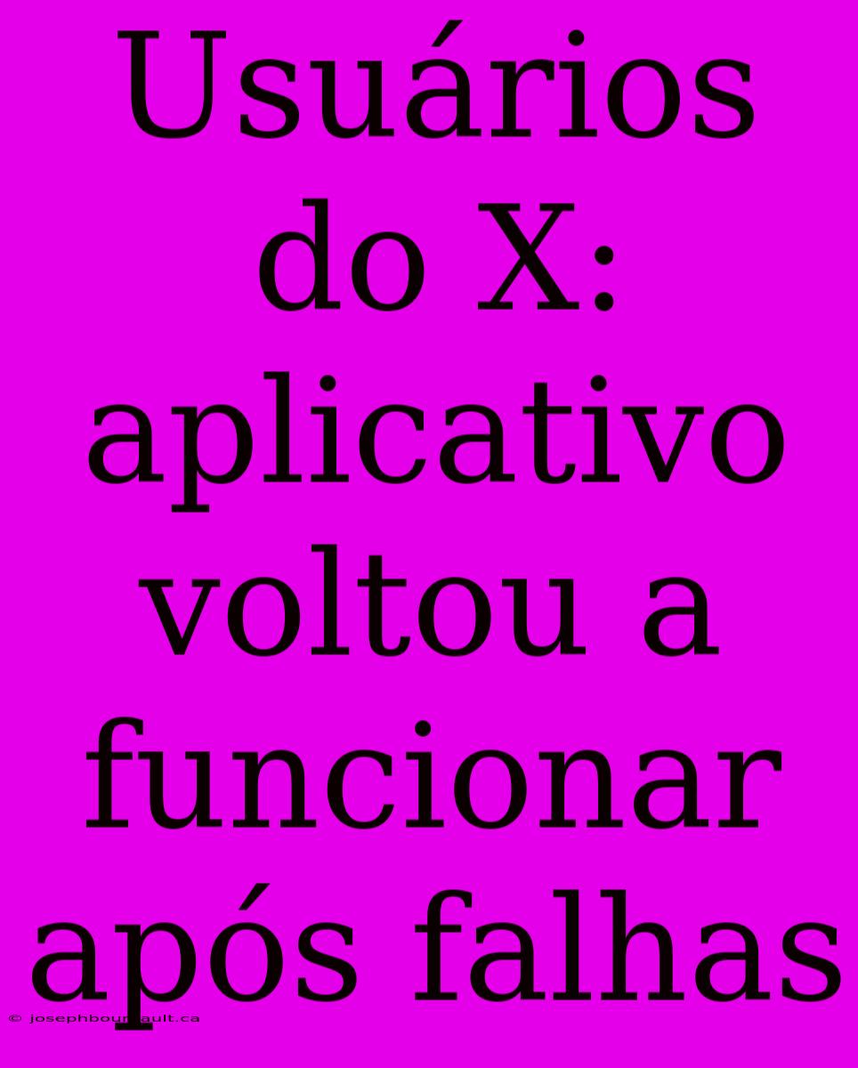 Usuários Do X: Aplicativo Voltou A Funcionar Após Falhas