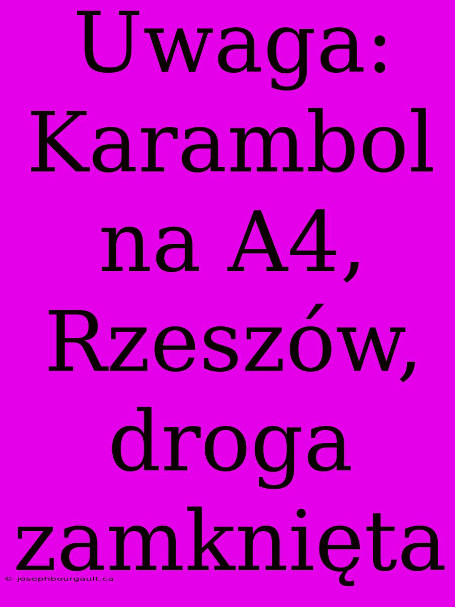 Uwaga: Karambol Na A4, Rzeszów, Droga Zamknięta