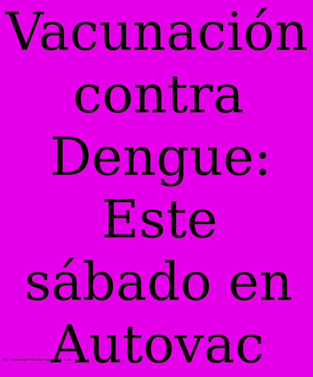 Vacunación Contra Dengue: Este Sábado En Autovac