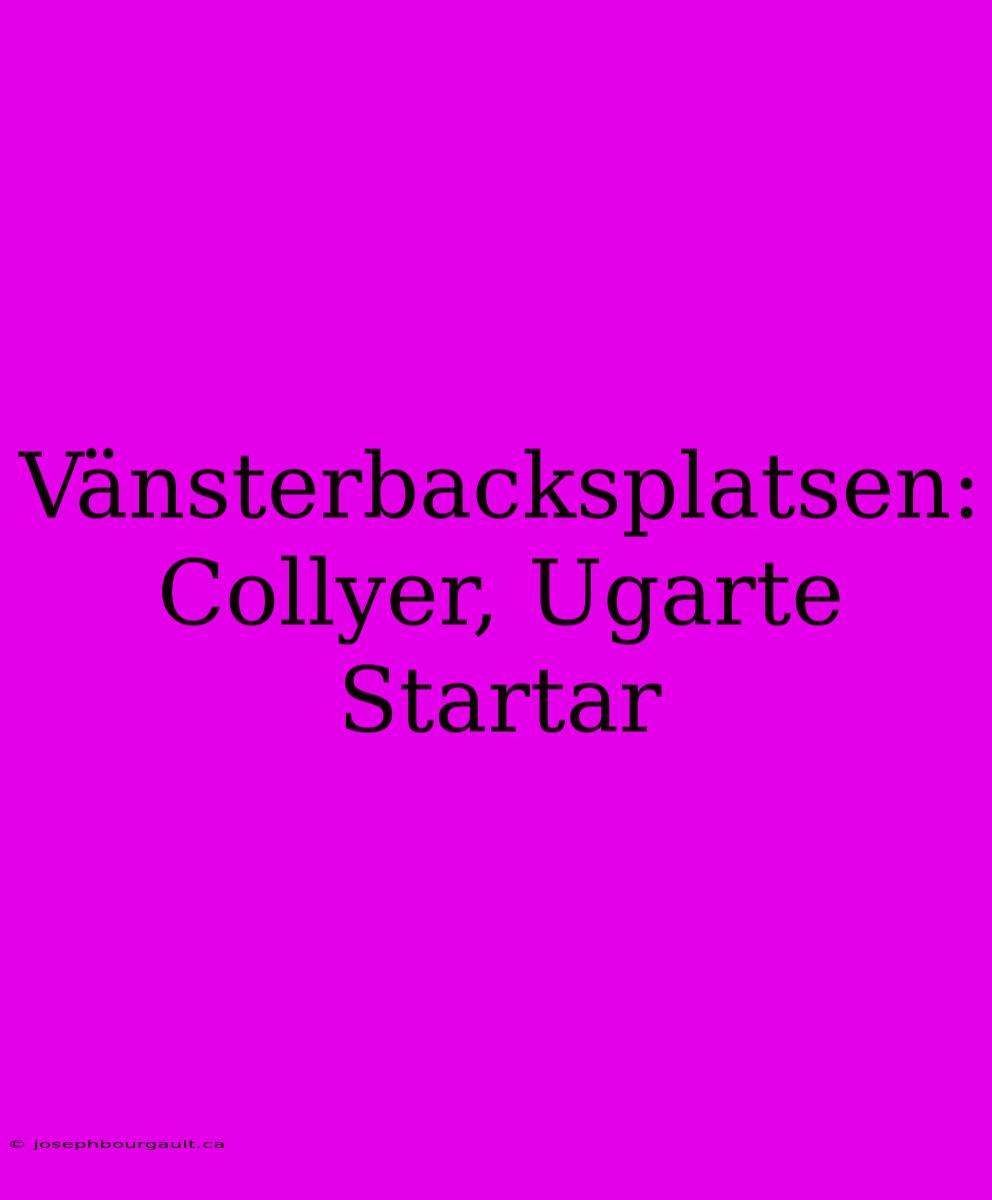 Vänsterbacksplatsen: Collyer, Ugarte Startar