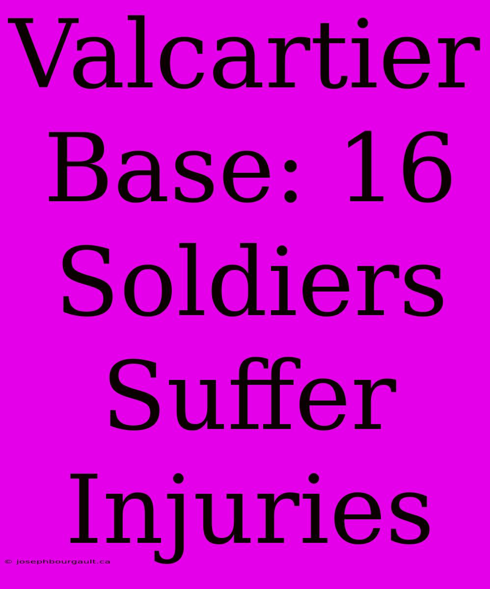 Valcartier Base: 16 Soldiers Suffer Injuries