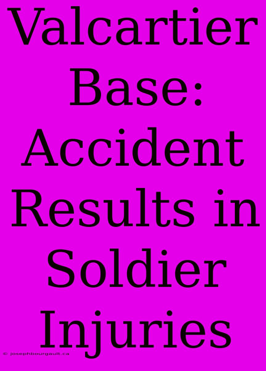 Valcartier Base: Accident Results In Soldier Injuries