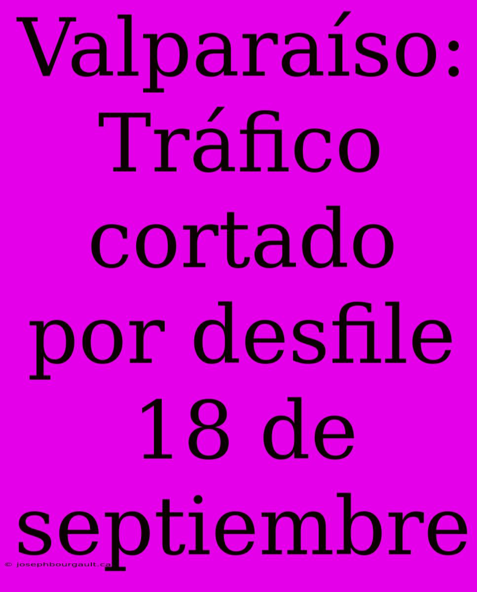 Valparaíso: Tráfico Cortado Por Desfile 18 De Septiembre