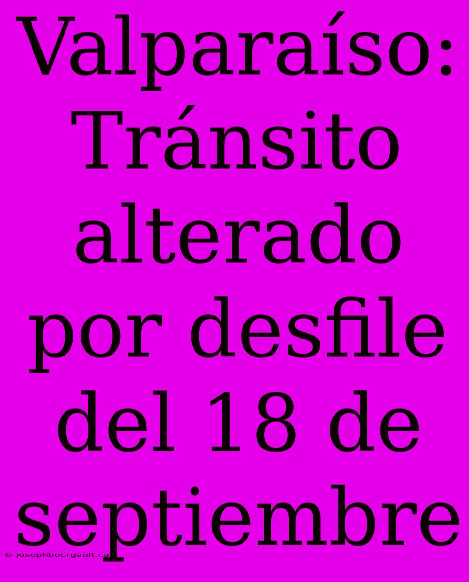 Valparaíso: Tránsito Alterado Por Desfile Del 18 De Septiembre