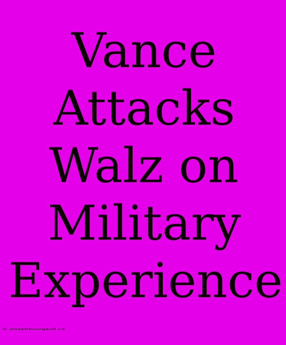 Vance Attacks Walz On Military Experience