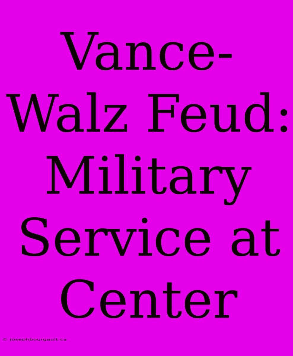 Vance-Walz Feud: Military Service At Center