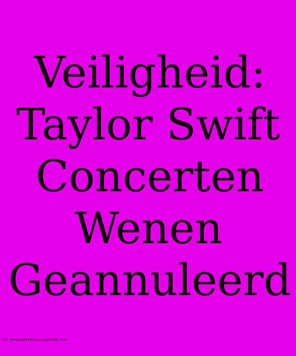 Veiligheid: Taylor Swift Concerten Wenen Geannuleerd