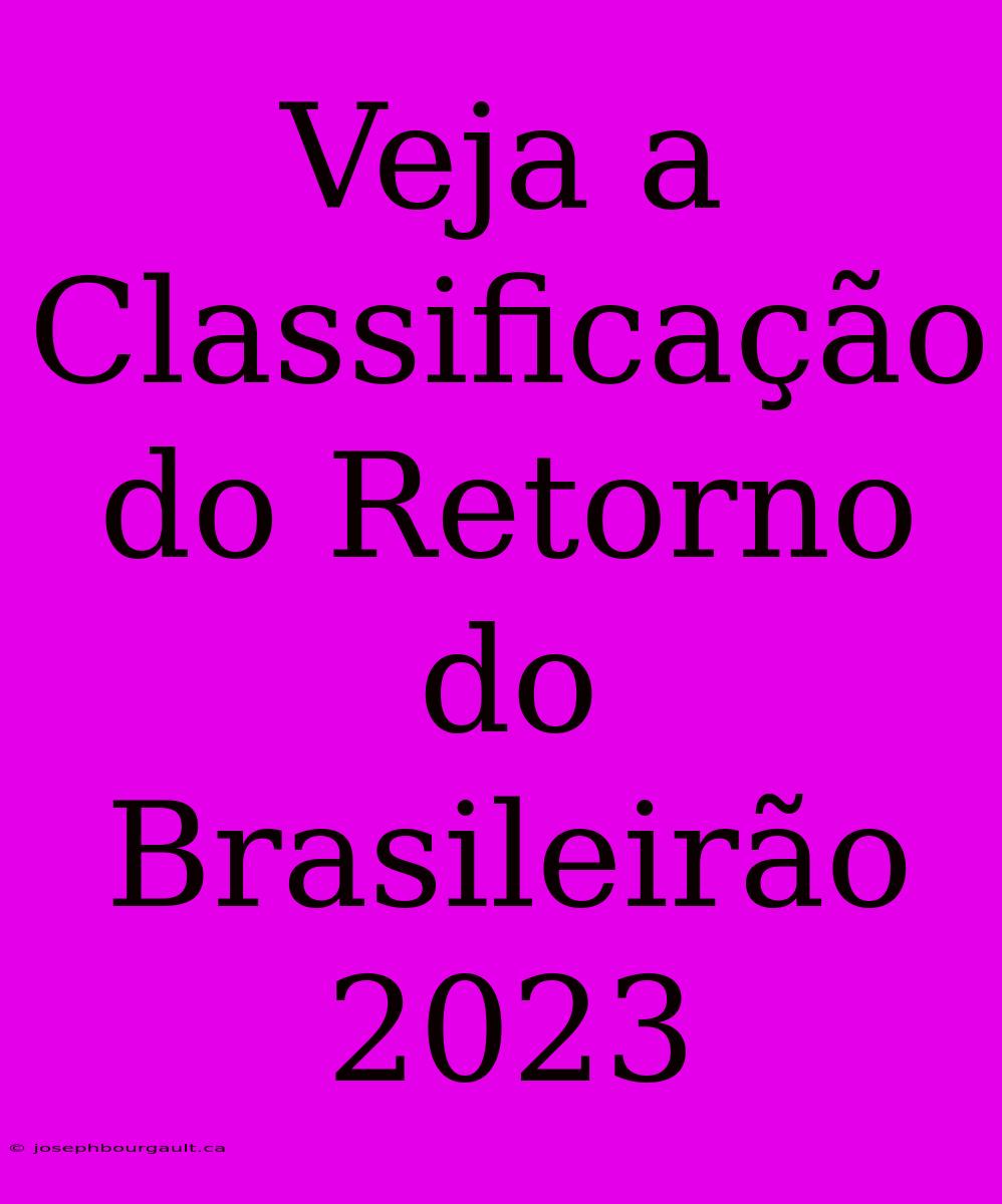 Veja A Classificação Do Retorno Do Brasileirão 2023