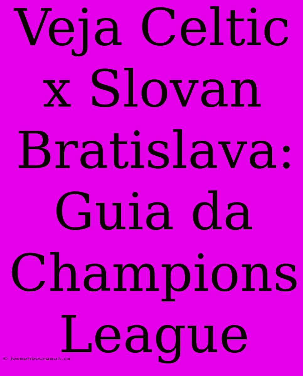 Veja Celtic X Slovan Bratislava: Guia Da Champions League