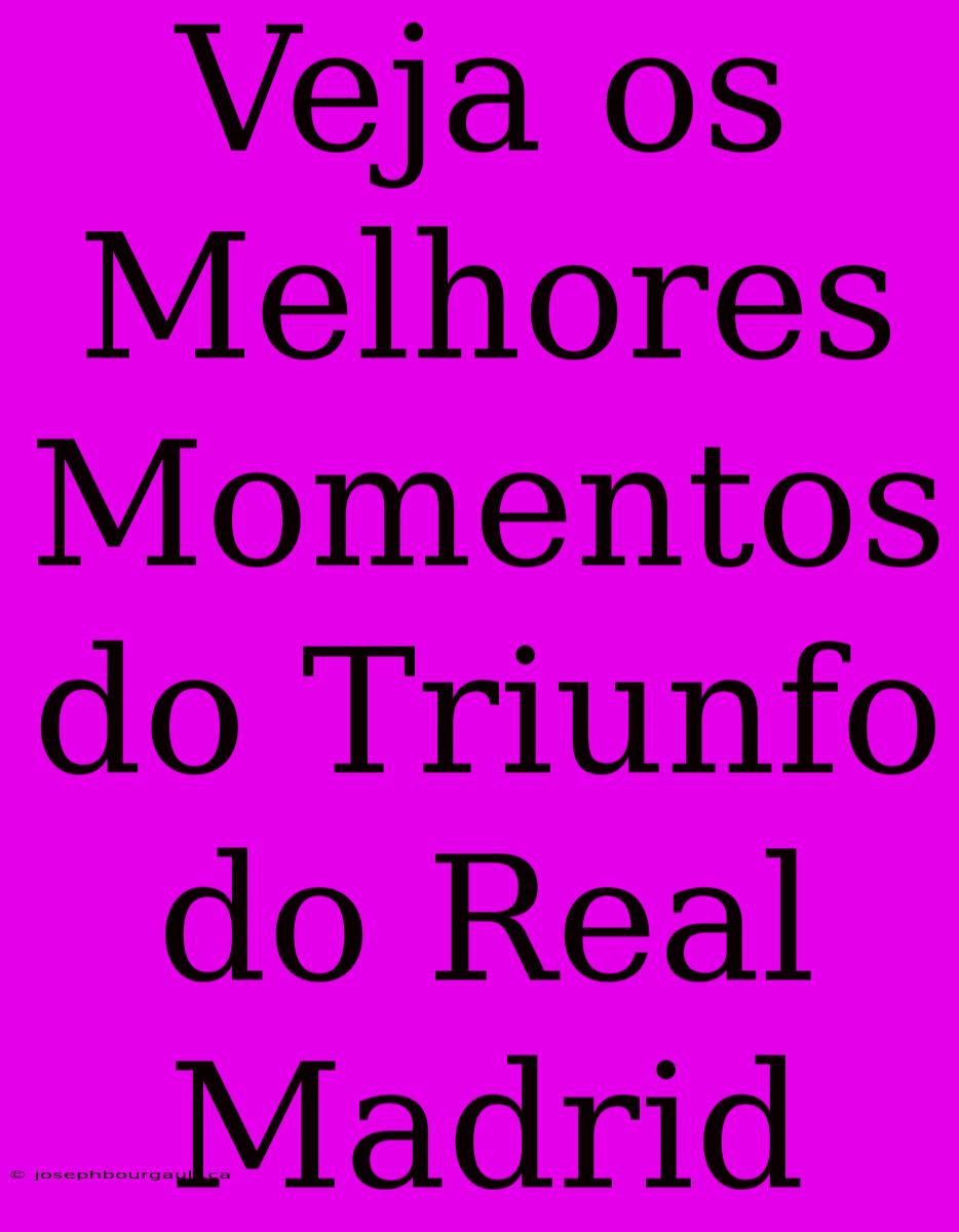 Veja Os Melhores Momentos Do Triunfo Do Real Madrid