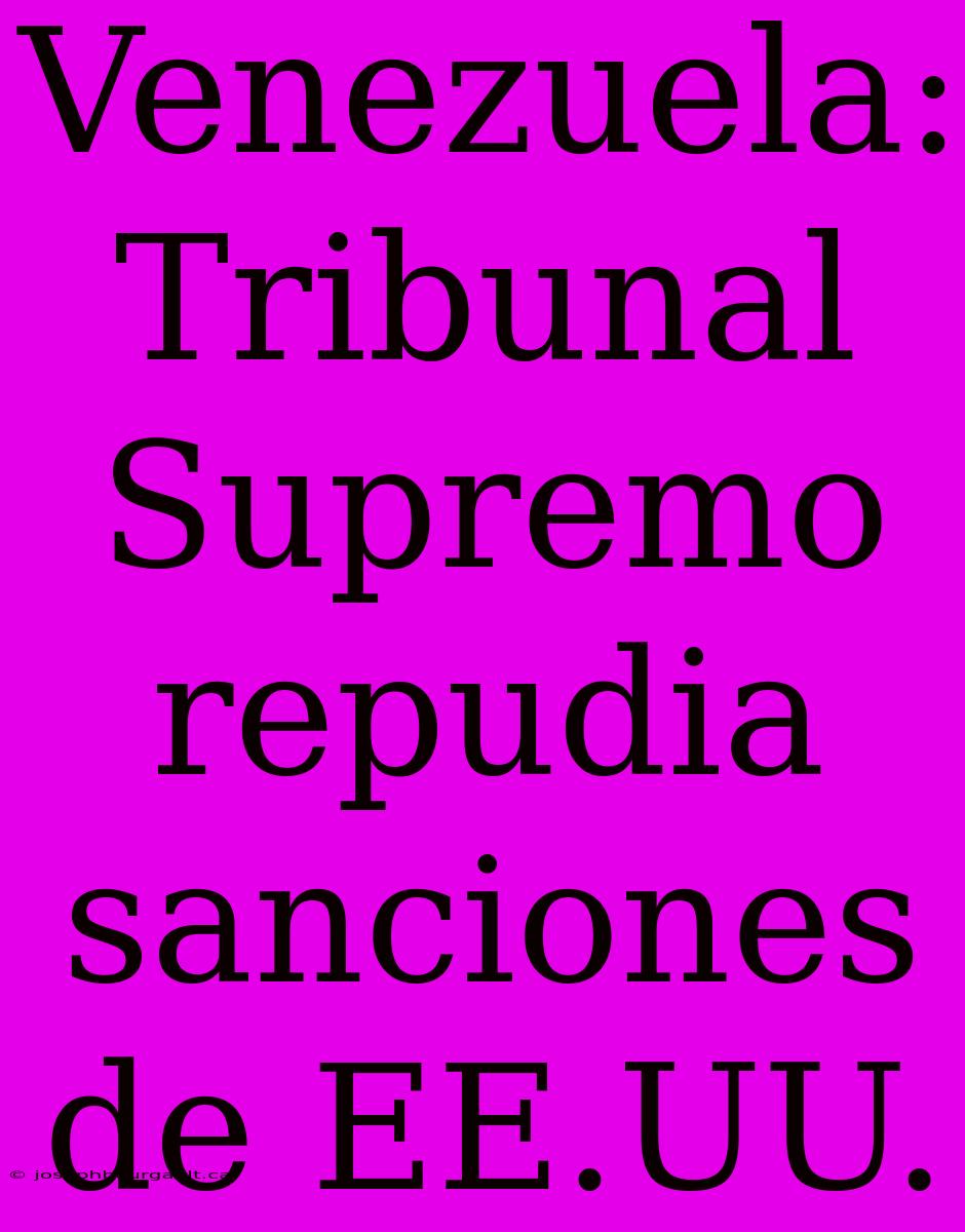 Venezuela: Tribunal Supremo Repudia Sanciones De EE.UU.